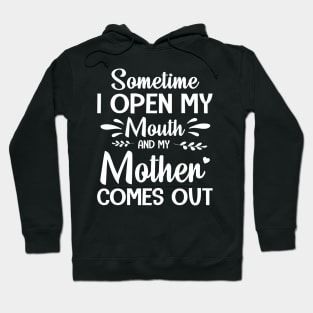 Sometime I Open My Mouth And My Mother Comes Out Happy Summer Father Parent July 4th Day Hoodie